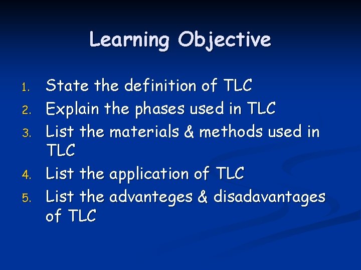 Learning Objective 1. 2. 3. 4. 5. State the definition of TLC Explain the