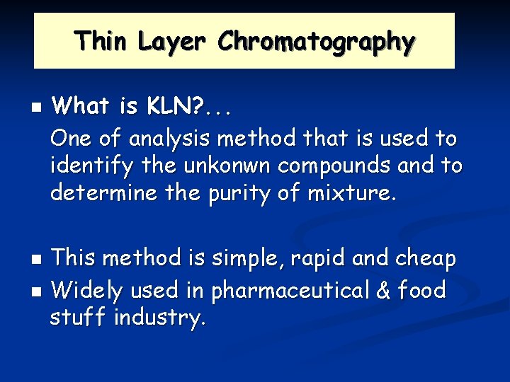 Thin Layer Chromatography n What is KLN? . . . One of analysis method