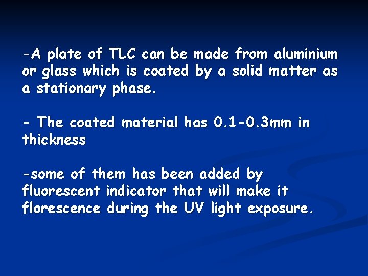 -A plate of TLC can be made from aluminium or glass which is coated