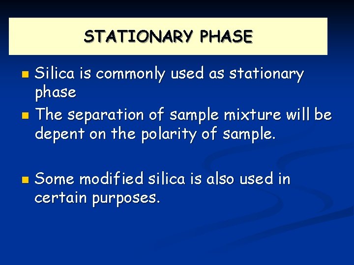 STATIONARY PHASE Silica is commonly used as stationary phase n The separation of sample