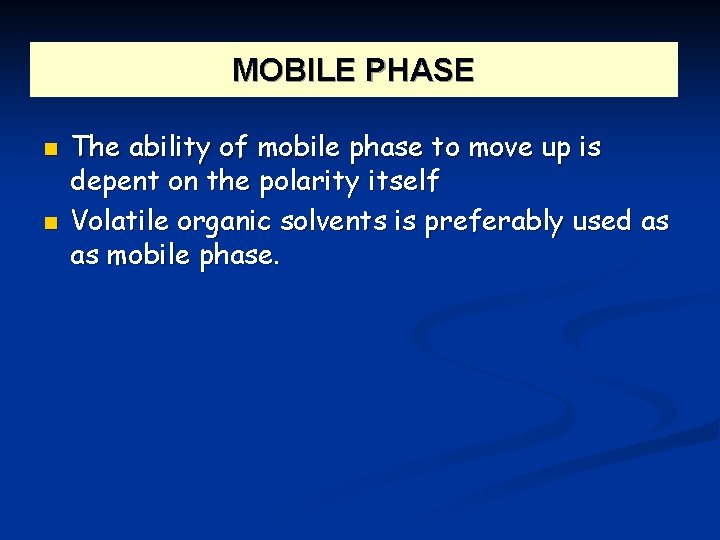 MOBILE PHASE n n The ability of mobile phase to move up is depent