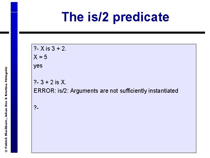 © Patrick Blackburn, Johan Bos & Kristina Striegnitz The is/2 predicate ? - X