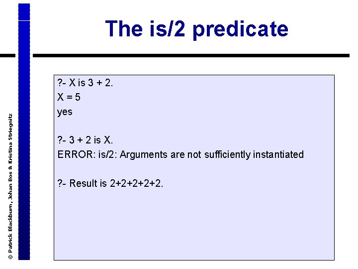 © Patrick Blackburn, Johan Bos & Kristina Striegnitz The is/2 predicate ? - X