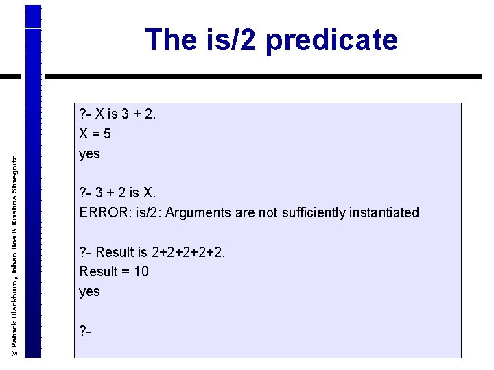 © Patrick Blackburn, Johan Bos & Kristina Striegnitz The is/2 predicate ? - X