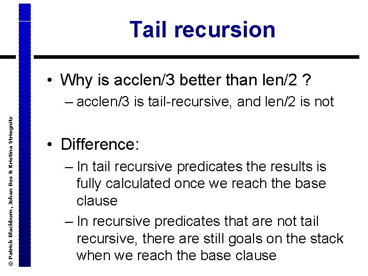 Tail recursion • Why is acclen/3 better than len/2 ? © Patrick Blackburn, Johan