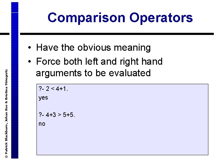 © Patrick Blackburn, Johan Bos & Kristina Striegnitz Comparison Operators • Have the obvious