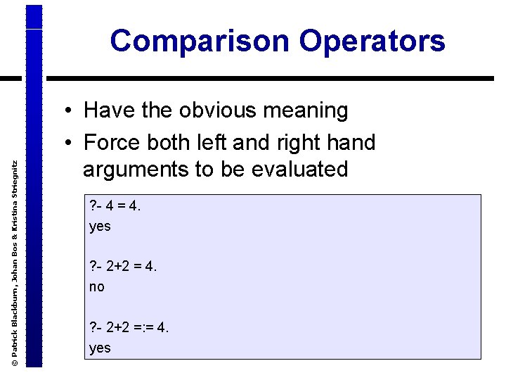 © Patrick Blackburn, Johan Bos & Kristina Striegnitz Comparison Operators • Have the obvious