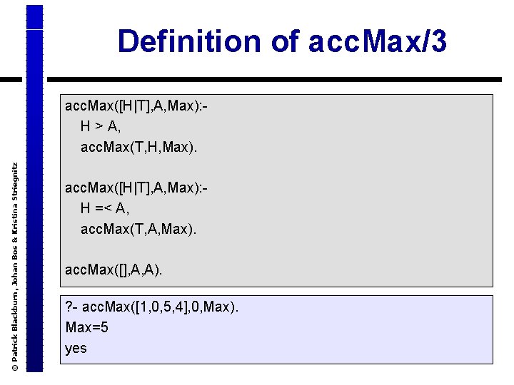 Definition of acc. Max/3 © Patrick Blackburn, Johan Bos & Kristina Striegnitz acc. Max([H|T],