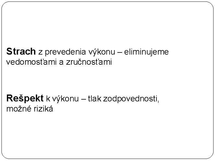 Strach z prevedenia výkonu – eliminujeme vedomosťami a zručnosťami Rešpekt k výkonu – tlak