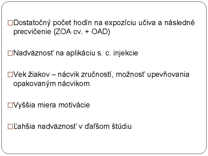 �Dostatočný počet hodín na expozíciu učiva a následné precvičenie (ZOA cv. + OAD) �Nadväznosť