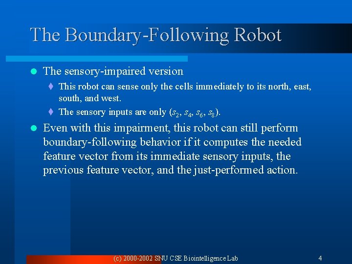 The Boundary-Following Robot l The sensory-impaired version t This robot can sense only the The Boundary-Following Robot l The sensory-impaired version t This robot can sense only the