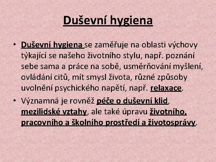 Duševní hygiena • Duševní hygiena se zaměřuje na oblasti výchovy týkající se našeho životního