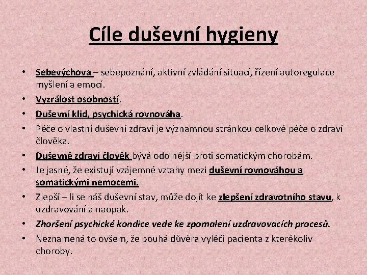 Cíle duševní hygieny • Sebevýchova – sebepoznání, aktivní zvládání situací, řízení autoregulace myšlení a