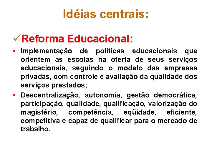 Idéias centrais: üReforma Educacional: § Implementação de políticas educacionais que orientem as escolas na