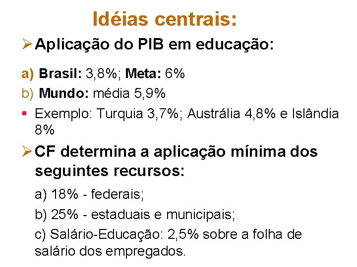 Idéias centrais: Ø Aplicação do PIB em educação: a) Brasil: 3, 8%; Meta: 6%