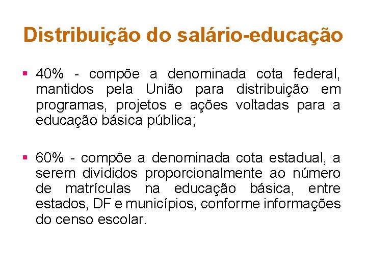 Distribuição do salário-educação § 40% - compõe a denominada cota federal, mantidos pela União