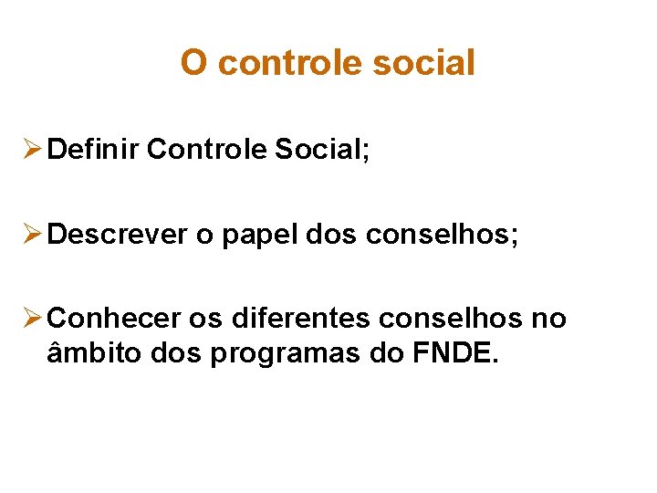 O controle social Ø Definir Controle Social; Ø Descrever o papel dos conselhos; Ø