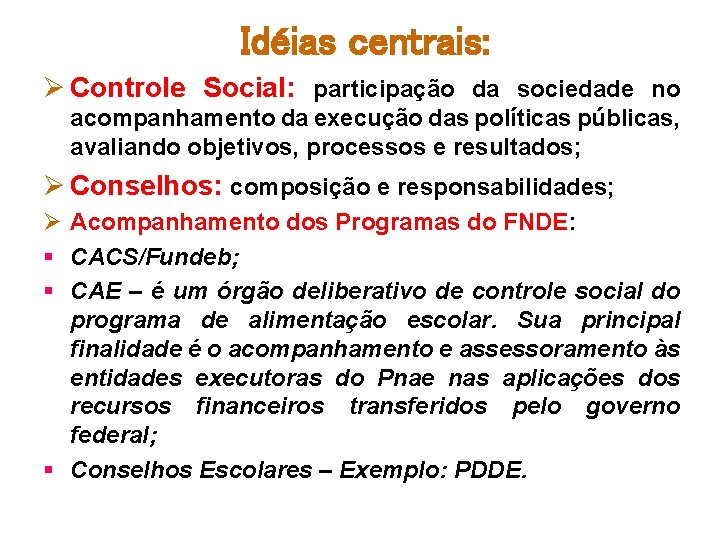 Idéias centrais: Ø Controle Social: participação da sociedade no acompanhamento da execução das políticas