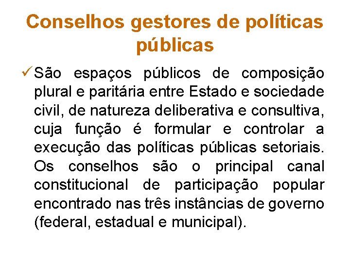 Conselhos gestores de políticas públicas ü São espaços públicos de composição plural e paritária