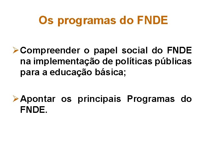 Os programas do FNDE Ø Compreender o papel social do FNDE na implementação de