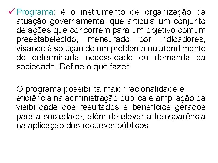 ü Programa: é o instrumento de organização da atuação governamental que articula um conjunto