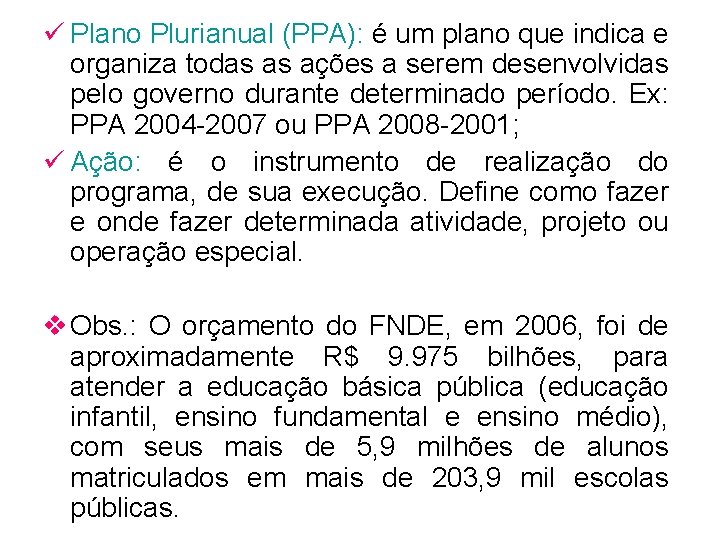 ü Plano Plurianual (PPA): é um plano que indica e organiza todas as ações