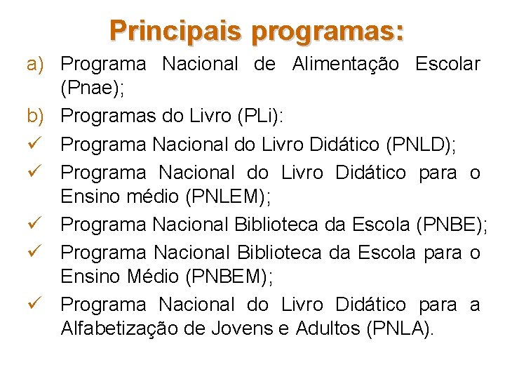 Principais programas: a) Programa Nacional de Alimentação Escolar (Pnae); b) Programas do Livro (PLi):