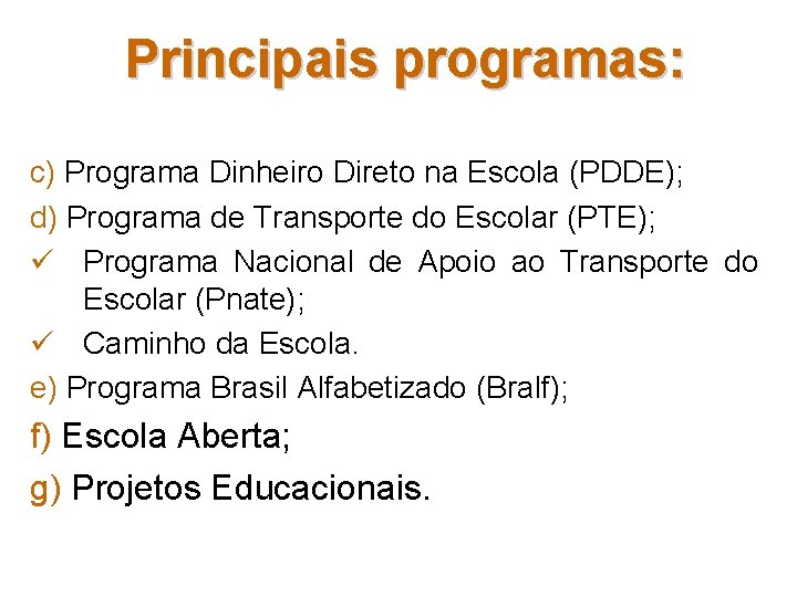 Principais programas: c) Programa Dinheiro Direto na Escola (PDDE); d) Programa de Transporte do