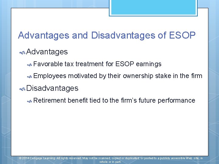 Advantages and Disadvantages of ESOP Advantages Favorable tax treatment for ESOP earnings Employees motivated