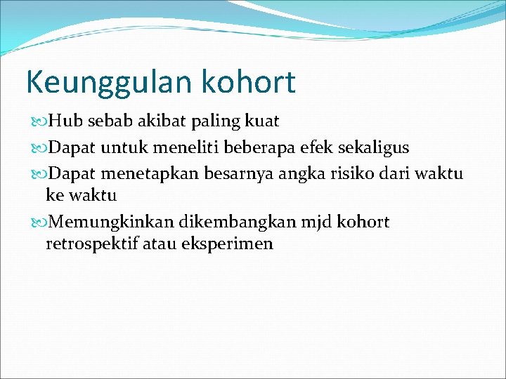Keunggulan kohort Hub sebab akibat paling kuat Dapat untuk meneliti beberapa efek sekaligus Dapat