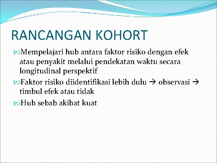 RANCANGAN KOHORT Mempelajari hub antara faktor risiko dengan efek atau penyakit melalui pendekatan waktu