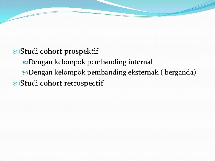  Studi cohort prospektif Dengan kelompok pembanding internal Dengan kelompok pembanding eksternak ( berganda)