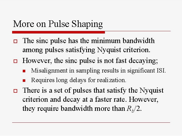 More on Pulse Shaping o o The sinc pulse has the minimum bandwidth among