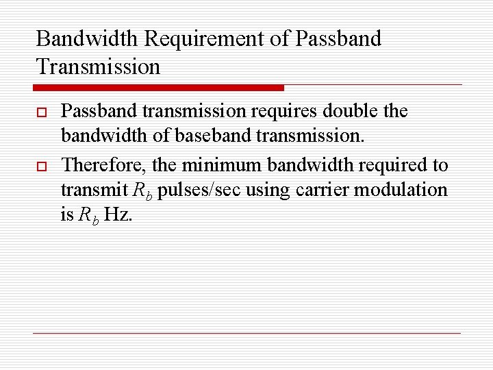 Bandwidth Requirement of Passband Transmission o o Passband transmission requires double the bandwidth of