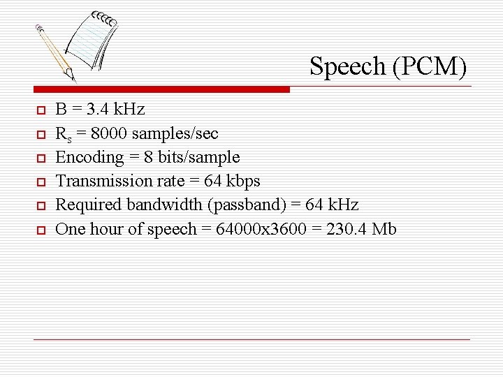 Speech (PCM) o o o B = 3. 4 k. Hz Rs = 8000