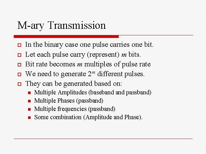 M-ary Transmission o o o In the binary case one pulse carries one bit.