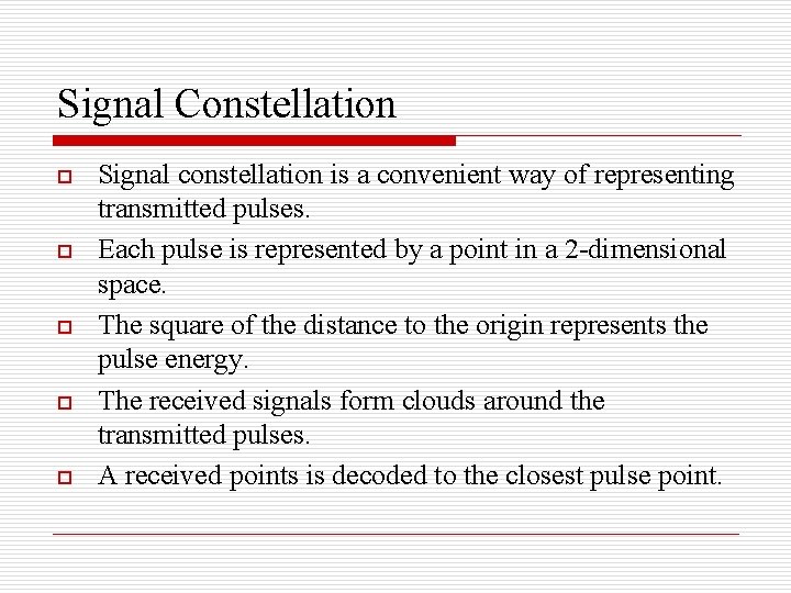 Signal Constellation o o o Signal constellation is a convenient way of representing transmitted