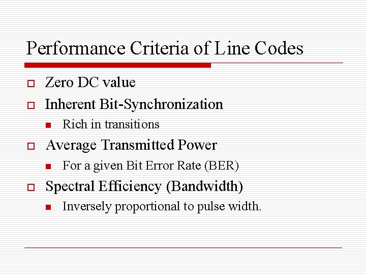 Performance Criteria of Line Codes o o Zero DC value Inherent Bit-Synchronization n o