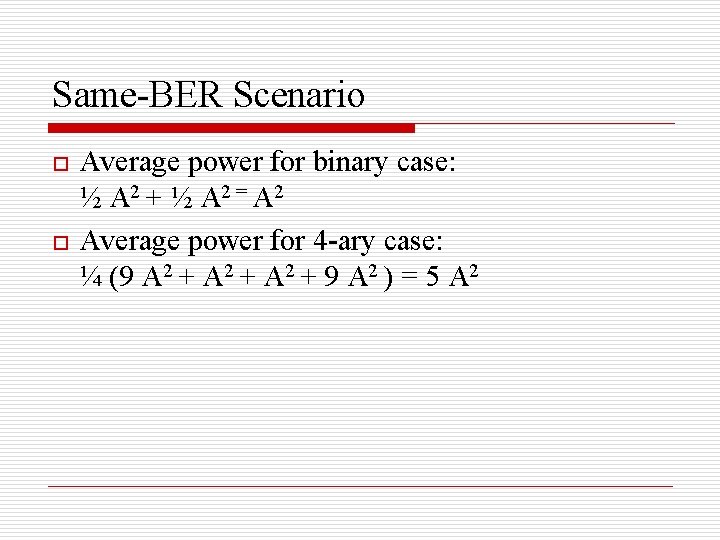 Same-BER Scenario o o Average power for binary case: ½ A 2 + ½