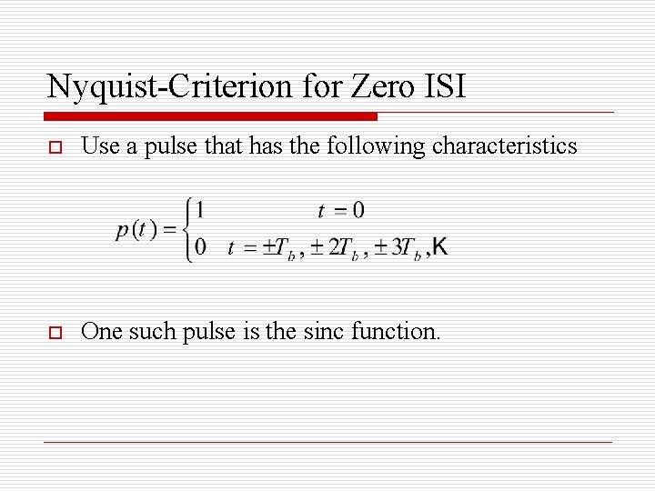 Nyquist-Criterion for Zero ISI o Use a pulse that has the following characteristics o