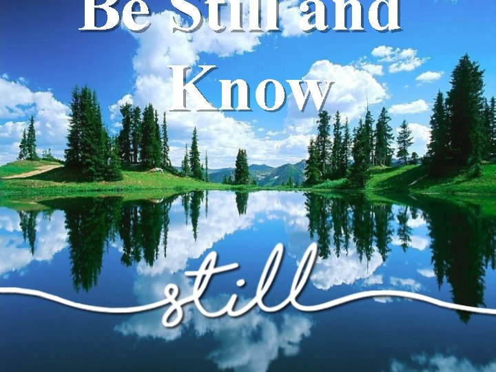 Be Still and Know 
