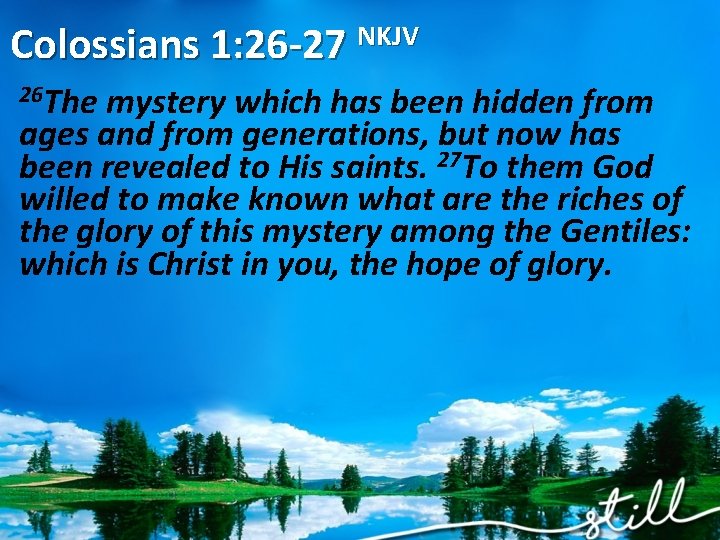 Colossians 1: 26 -27 NKJV 26 The mystery which has been hidden from ages