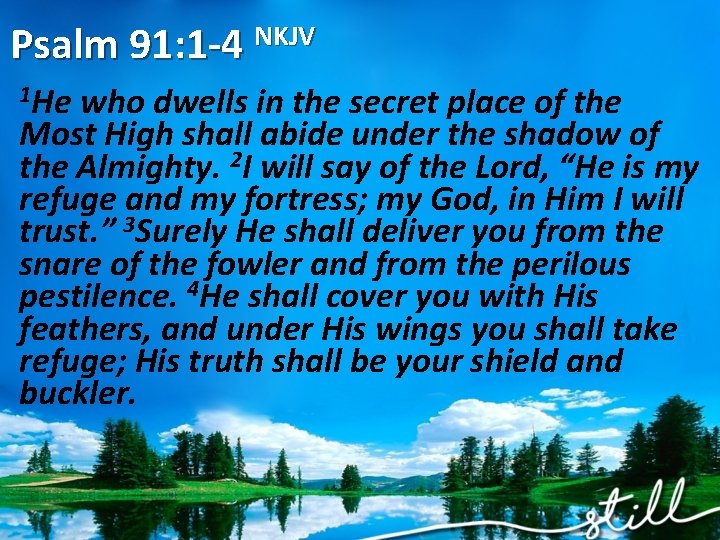 Psalm 91: 1 -4 NKJV 1 He who dwells in the secret place of