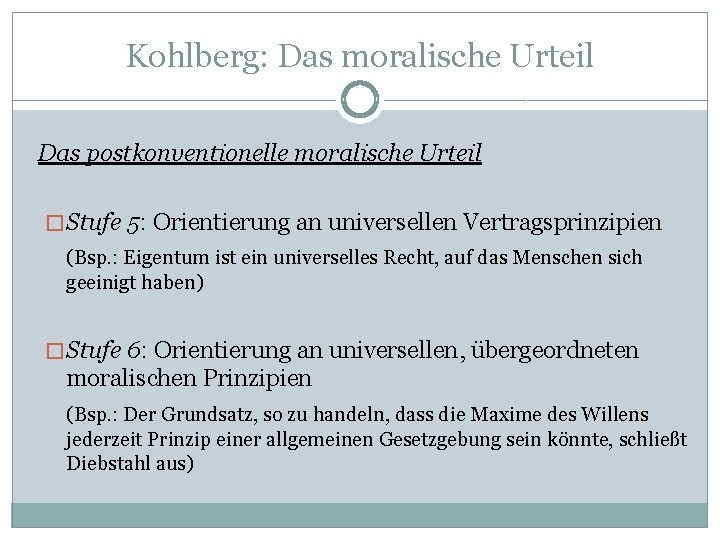 Kohlberg: Das moralische Urteil Das postkonventionelle moralische Urteil � Stufe 5: Orientierung an universellen