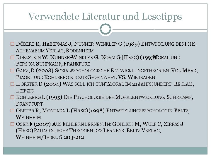 Verwendete Literatur und Lesetipps � DÖBERT R, HABERMAS J, NUNNER-WINKLER G (1989) ENTWICKLUNG DES