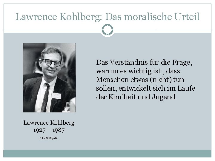 Lawrence Kohlberg: Das moralische Urteil Das Verständnis für die Frage, warum es wichtig ist