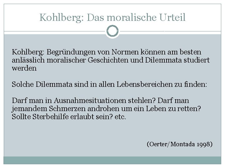 Kohlberg: Das moralische Urteil Kohlberg: Begründungen von Normen können am besten anlässlich moralischer Geschichten