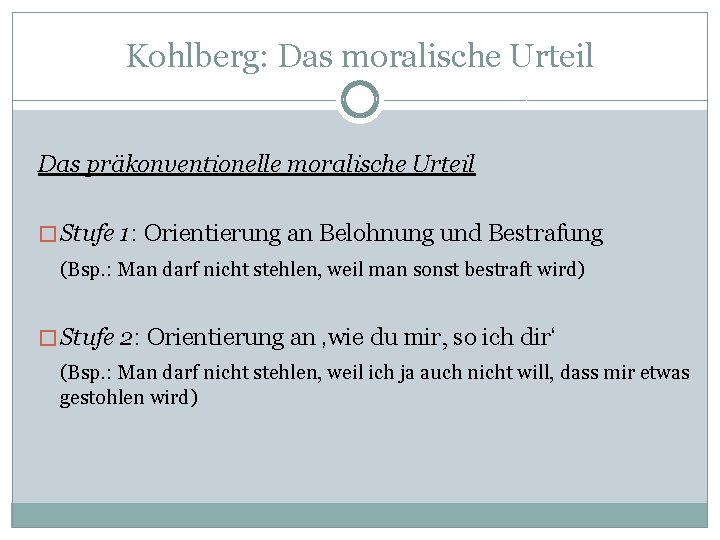 Kohlberg: Das moralische Urteil Das präkonventionelle moralische Urteil � Stufe 1: Orientierung an Belohnung