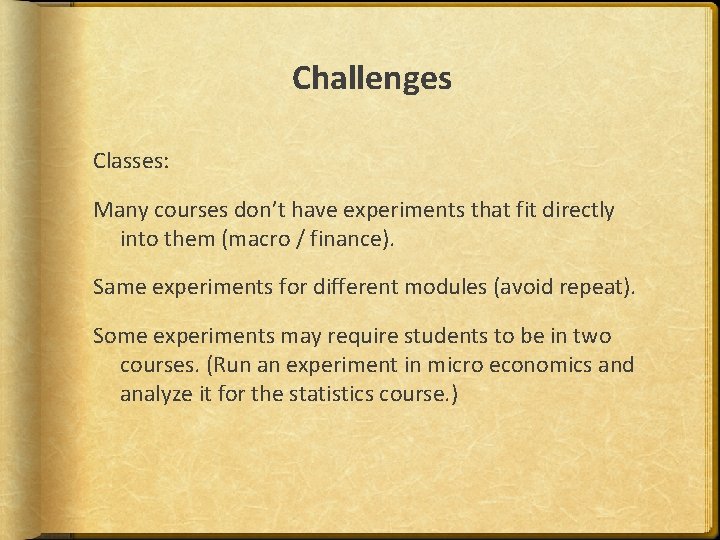 Challenges Classes: Many courses don’t have experiments that fit directly into them (macro /