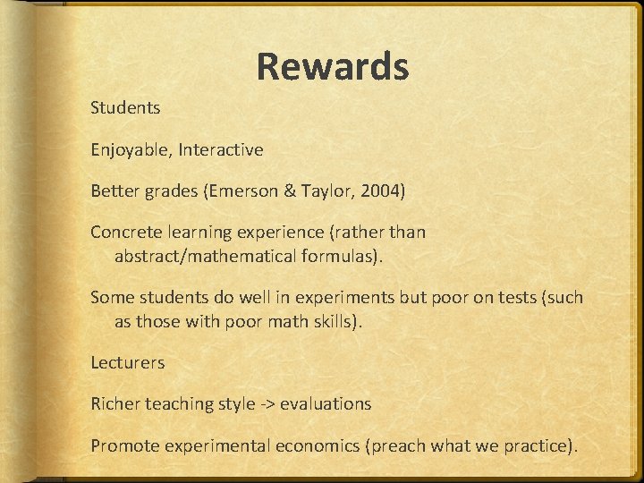 Rewards Students Enjoyable, Interactive Better grades (Emerson & Taylor, 2004) Concrete learning experience (rather